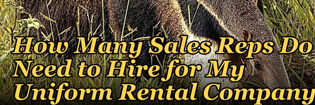 How Many Sales Reps Do I Need to Hire for My Uniform Rental Company?