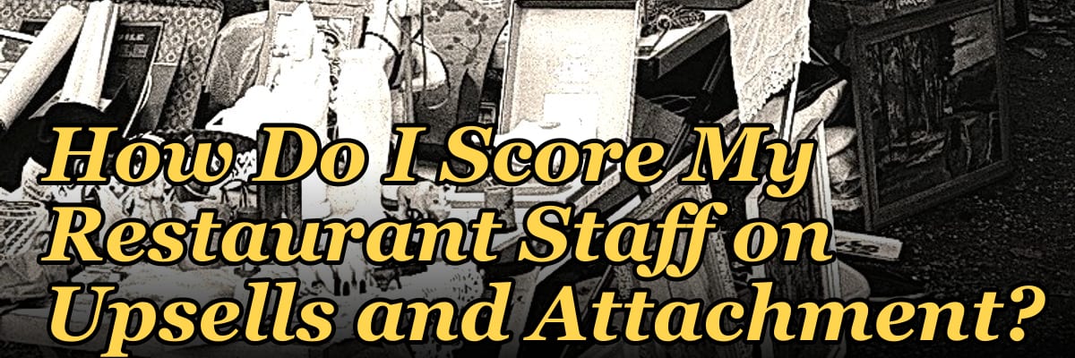 How Do I Score My Restaurant Staff on Upsells and Attachment?