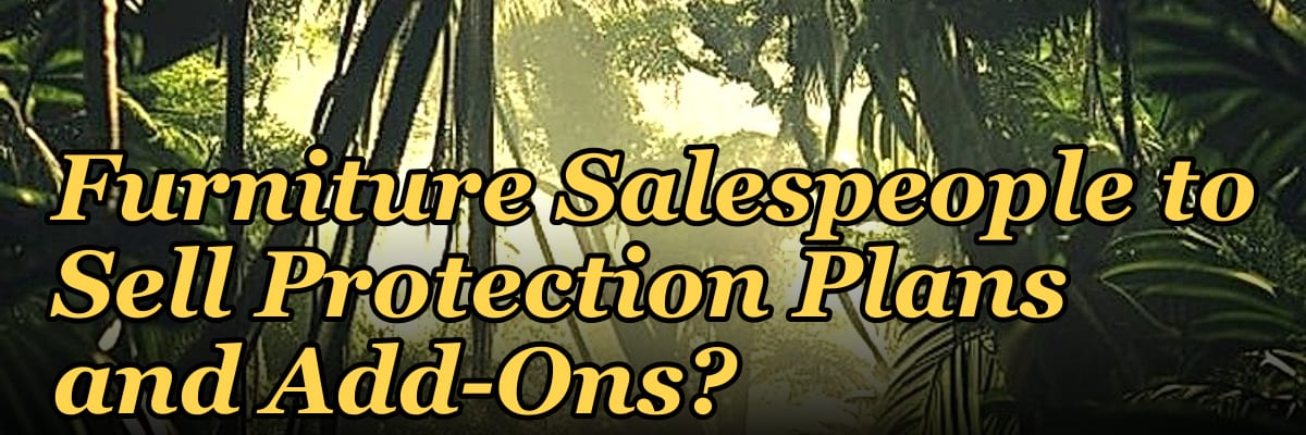 How Do I Get My Furniture Salespeople to Sell Protection Plans and Add-Ons?