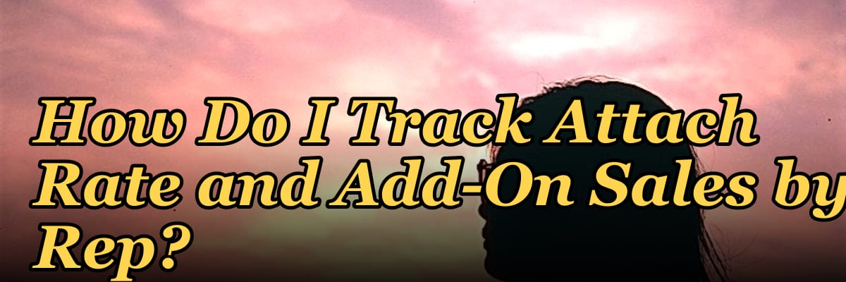 How Do I Track Attach Rate and Add-On Sales by Rep?
