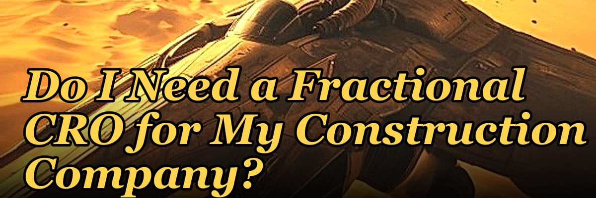 Do I Need a Fractional CRO for My Construction Company?
