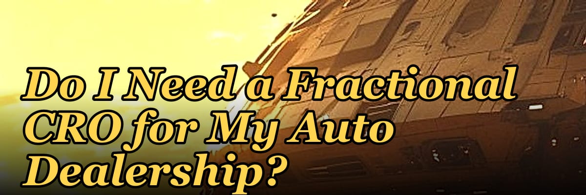 Do I Need a Fractional CRO for My Auto Dealership?