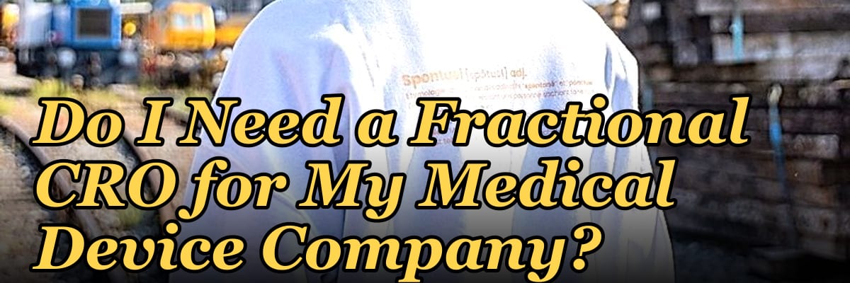 Do I Need a Fractional CRO for My Medical Device Company?