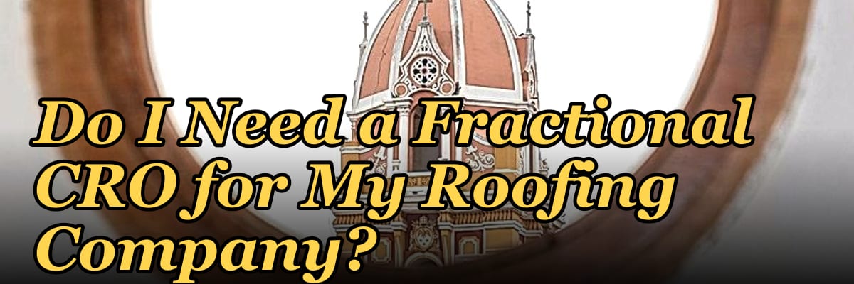 Do I Need a Fractional CRO for My Roofing Company?