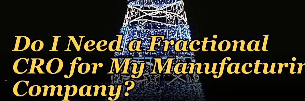 Do I Need a Fractional CRO for My Manufacturing Company?