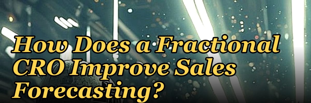 How Does a Fractional CRO Improve Sales Forecasting?