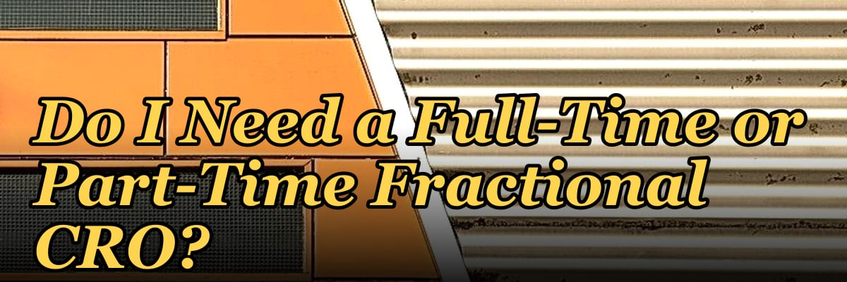 Do I Need a Full-Time or Part-Time Fractional CRO?
