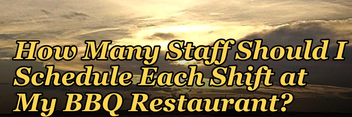 How Many Staff Should I Schedule Each Shift at My BBQ Restaurant?