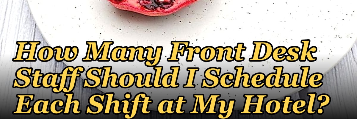 How Many Front Desk Staff Should I Schedule Each Shift at My Hotel?