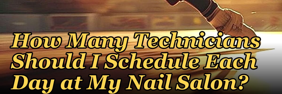How Many Technicians Should I Schedule Each Day at My Nail Salon?