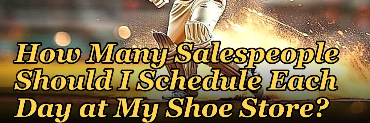 How Many Salespeople Should I Schedule Each Day at My Shoe Store?