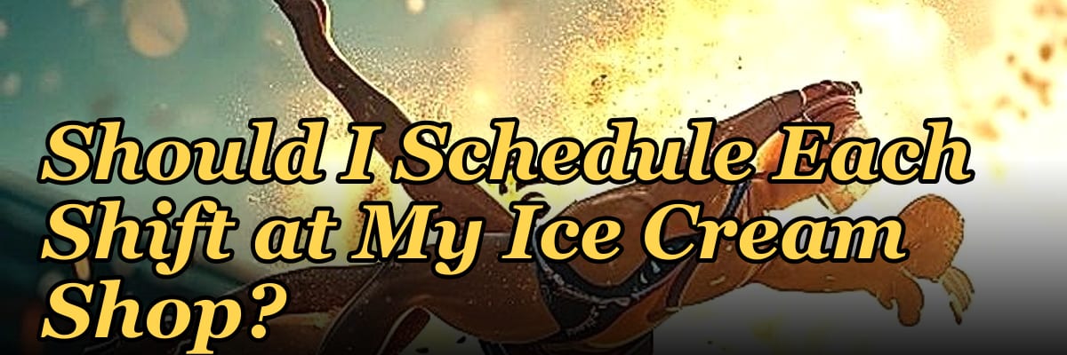 How Many Employees Should I Schedule Each Shift at My Ice Cream Shop?