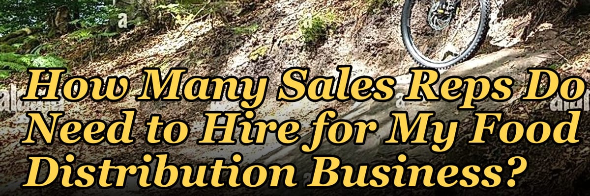 How Many Sales Reps Do I Need to Hire for My Food Distribution Business?
