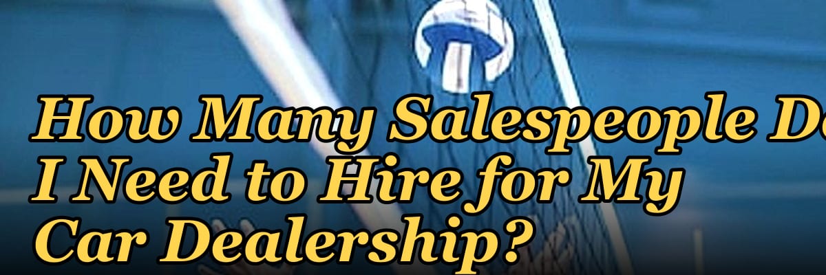 How Many Salespeople Do I Need to Hire for My Car Dealership?