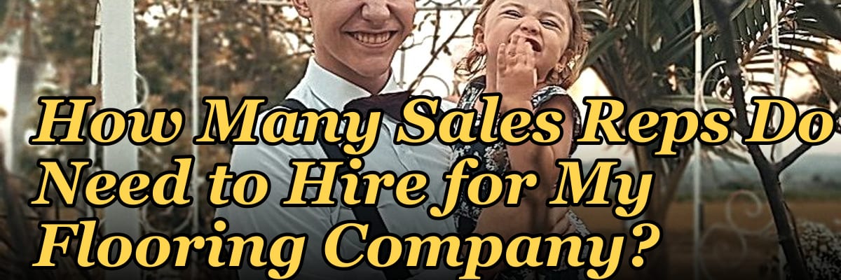 How Many Sales Reps Do I Need to Hire for My Flooring Company?