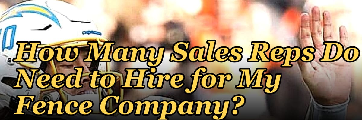 How Many Sales Reps Do I Need to Hire for My Fence Company?