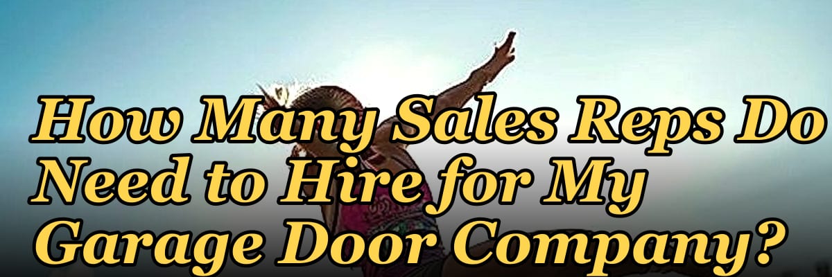 How Many Sales Reps Do I Need to Hire for My Garage Door Company?