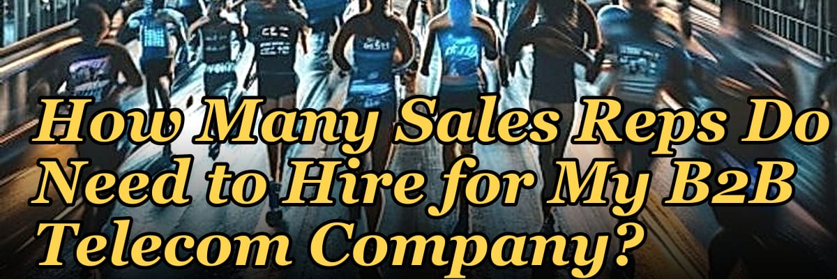 How Many Sales Reps Do I Need to Hire for My B2B Telecom Company?