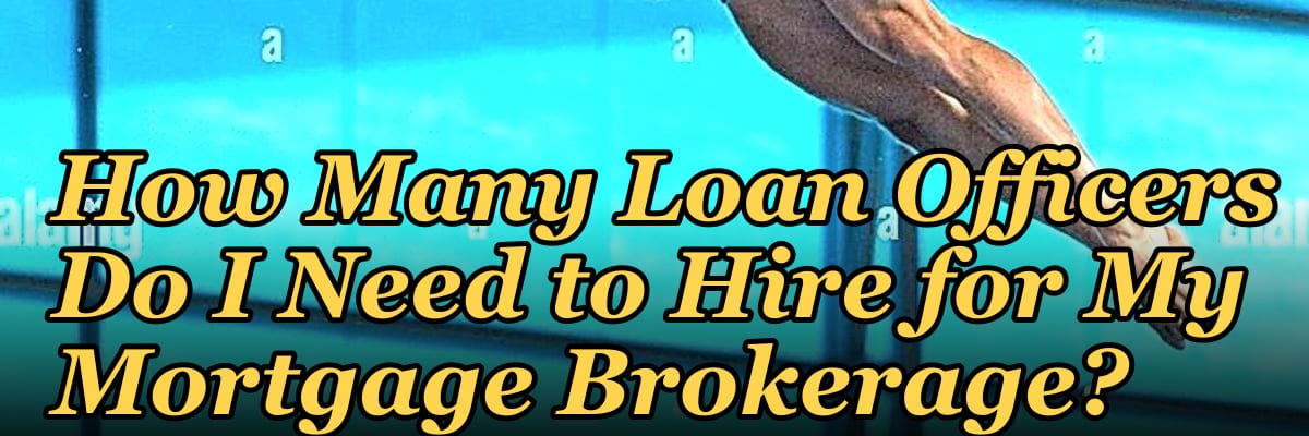How Many Loan Officers Do I Need to Hire for My Mortgage Brokerage?