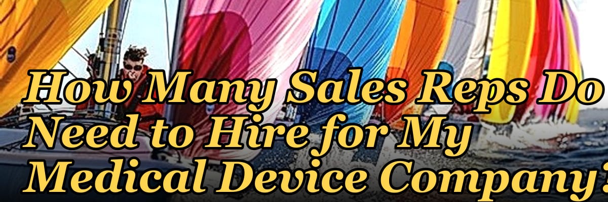 How Many Sales Reps Do I Need to Hire for My Medical Device Company?