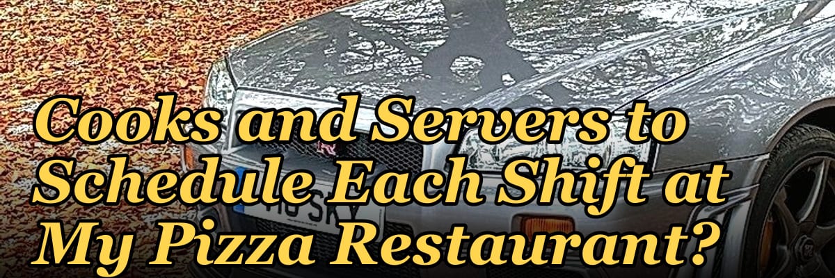 How Do I Know How Many Cooks and Servers to Schedule Each Shift at My Pizza Restaurant?