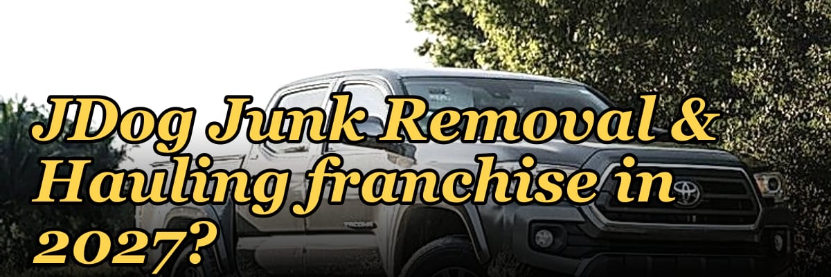 Should I open or buy a JDog Junk Removal & Hauling franchise in 2027?