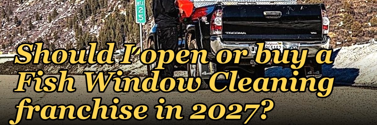 Should I open or buy a Fish Window Cleaning franchise in 2027?