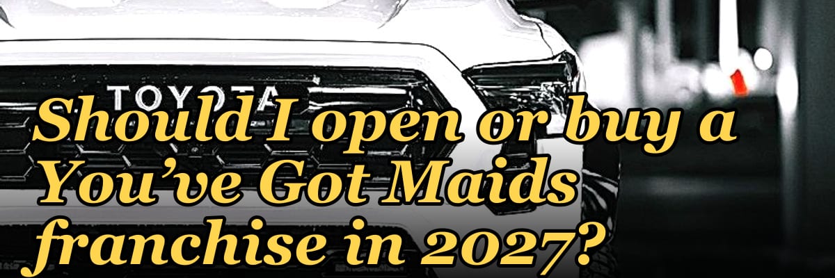 Should I open or buy a You’ve Got Maids franchise in 2027?