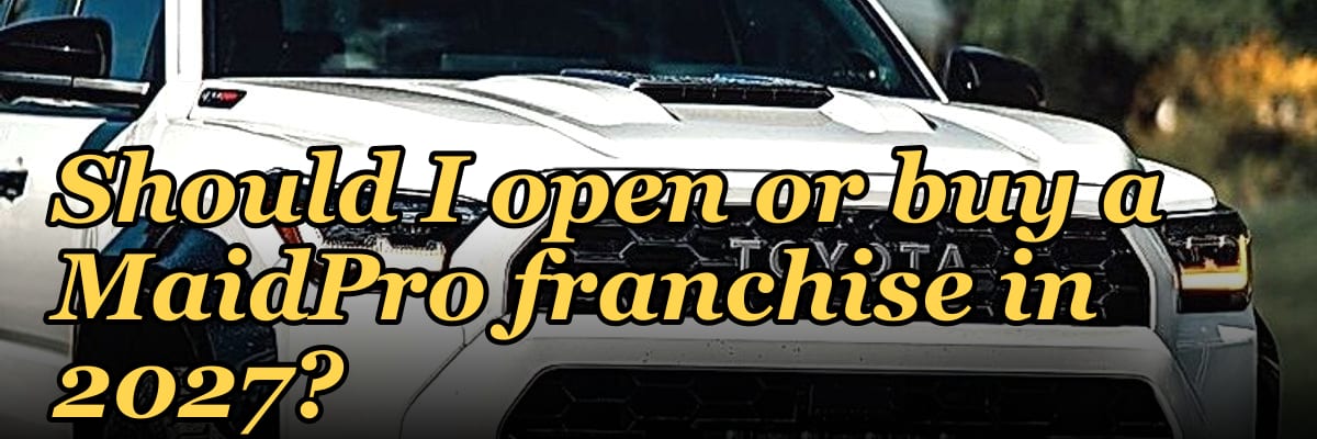 Should I open or buy a MaidPro franchise in 2027?