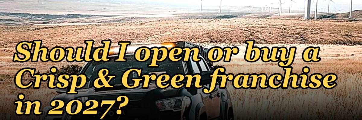 Should I open or buy a Crisp & Green franchise in 2027?