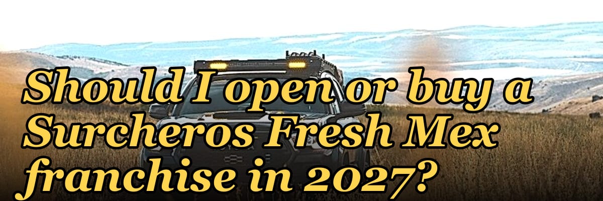 Should I open or buy a Surcheros Fresh Mex franchise in 2027?