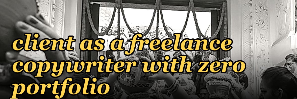 How do I get my first client as a freelance copywriter with zero portfolio