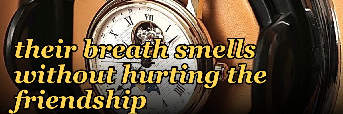 How do I tell a friend their breath smells without hurting the friendship