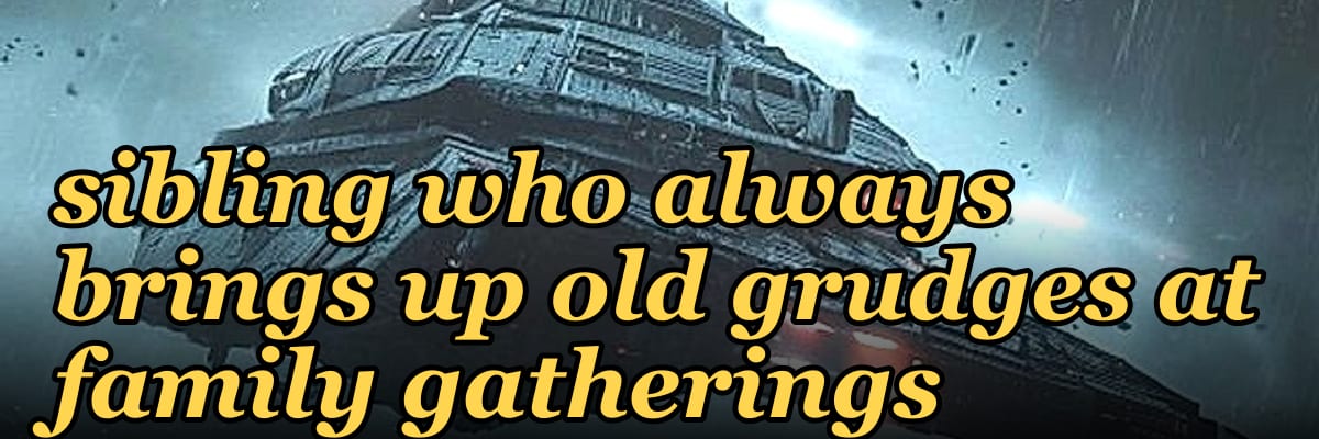 How do I handle a sibling who always brings up old grudges at family gatherings