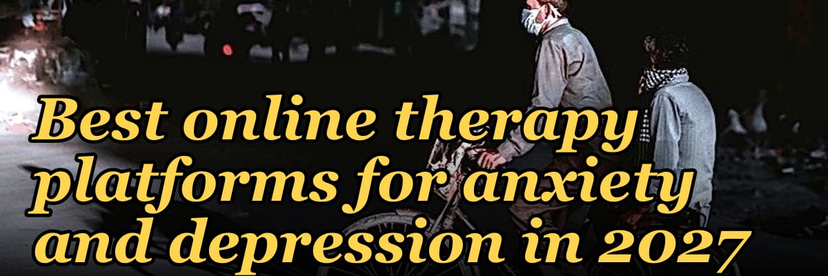 Best online therapy platforms for anxiety and depression in 2027