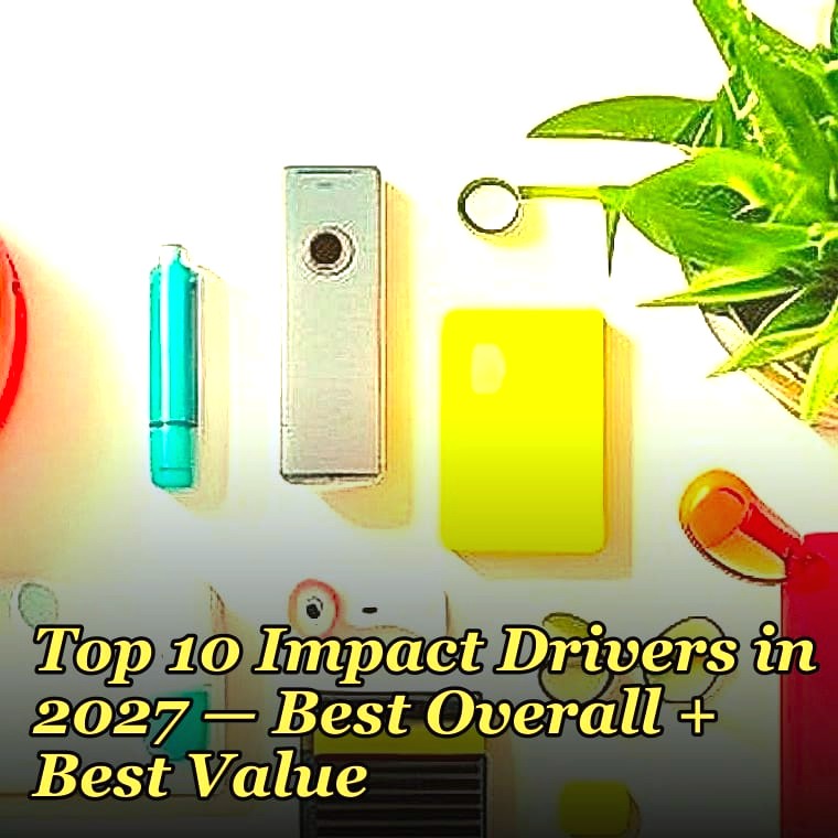 Top 10 Impact Drivers in 2027 — Best Overall + Best Value