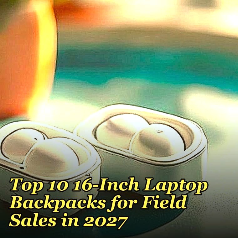 Top 10 16-Inch Laptop Backpacks for Field Sales in 2027