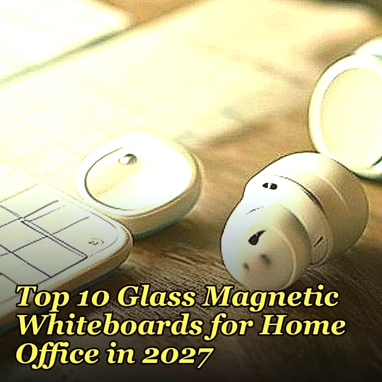 Top 10 Glass Magnetic Whiteboards for Home Office in 2027