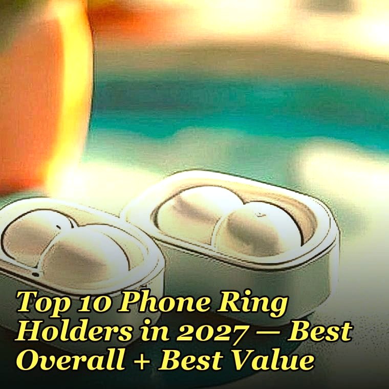 Top 10 Phone Ring Holders — Best Overall + Best Value in 2027