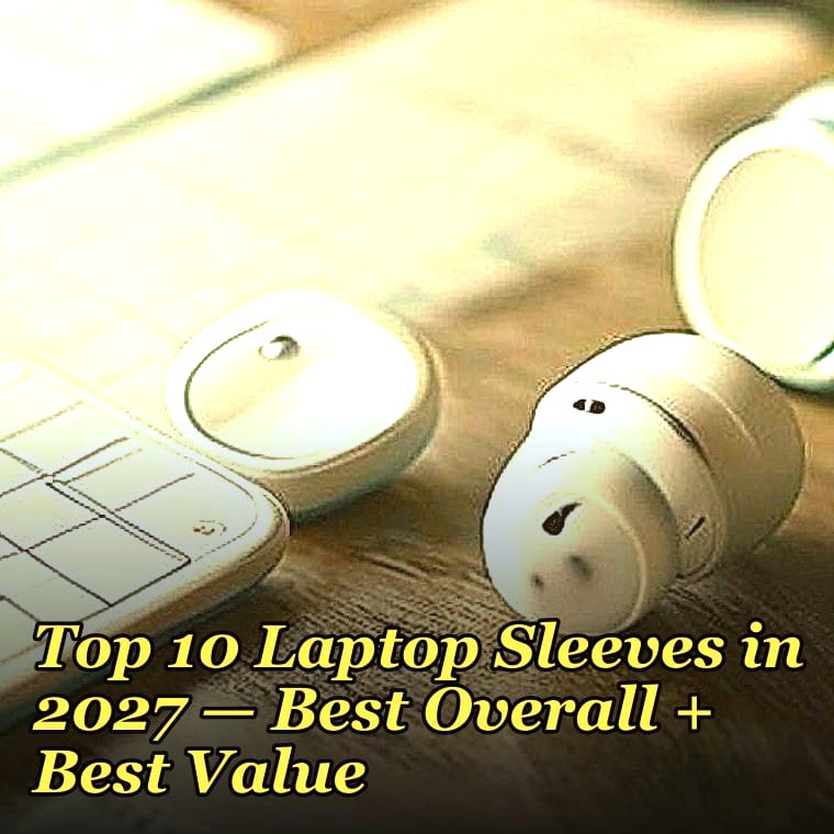 Top 10 Laptop Sleeves — Best Overall + Best Value in 2027