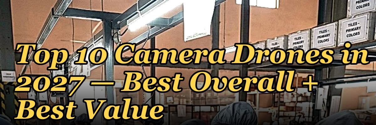 Top 10 Camera Drones — Best Overall + Best Value in 2027