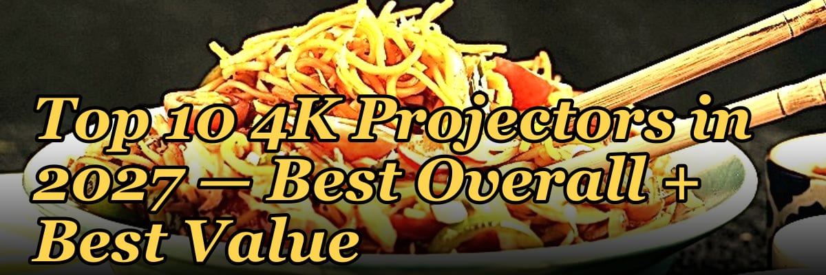 Top 10 4K Projectors — Best Overall + Best Value in 2027