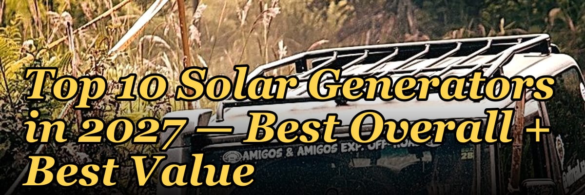 Top 10 Solar Generators in 2027 — Best Overall + Best Value