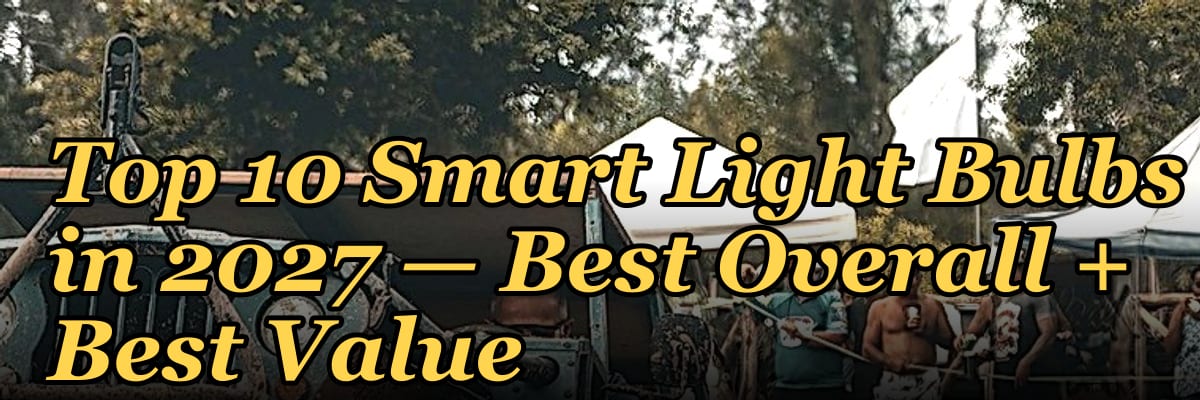 Top 10 Smart Light Bulbs in 2027 — Best Overall + Best Value