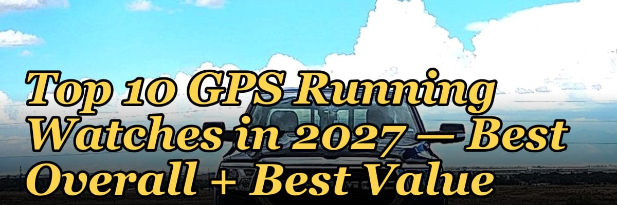 Top 10 GPS Running Watches in 2027 — Best Overall + Best Value