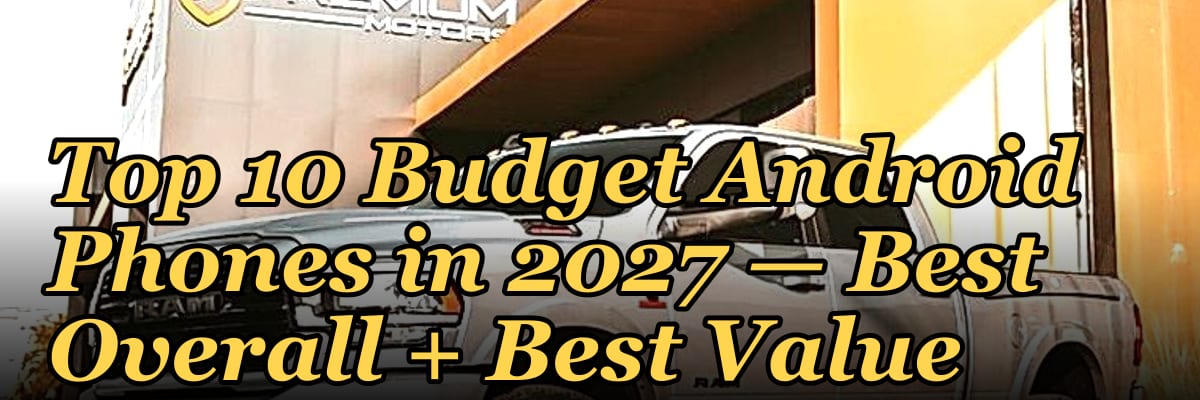 Top 10 Budget Android Phones in 2027 — Best Overall + Best Value