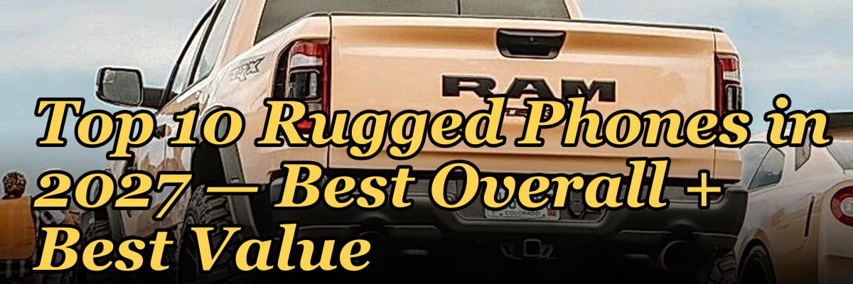 Top 10 Rugged Phones in 2027 — Best Overall + Best Value