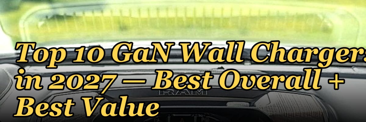 Top 10 GaN Wall Chargers in 2027 — Best Overall + Best Value
