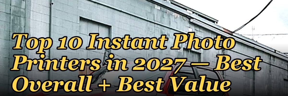 Top 10 Instant Photo Printers — Best Overall + Best Value in 2027