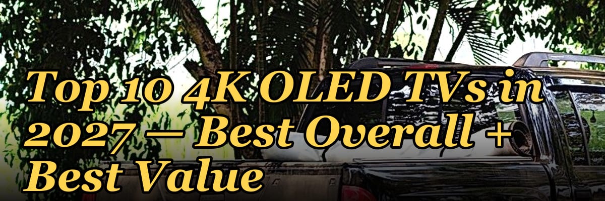Top 10 4K OLED TVs — Best Overall + Best Value in 2027